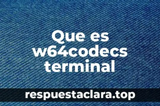 Que es w64codecs terminal