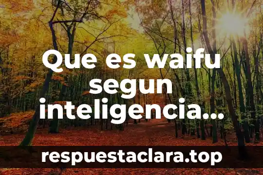 Que es waifu segun inteligencia artificial