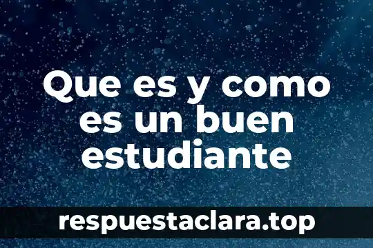 Que es y como es un buen estudiante