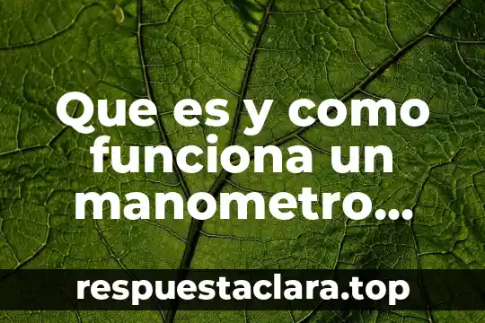 Que es y como funciona un manometro diferencial de mercurio