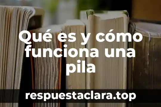 Qué es y cómo funciona una pila