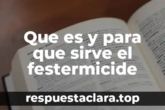 Que es y para que sirve el festermicide