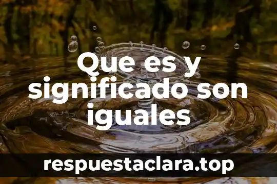 Que es serpentear significado 7 Que es y significado son iguales