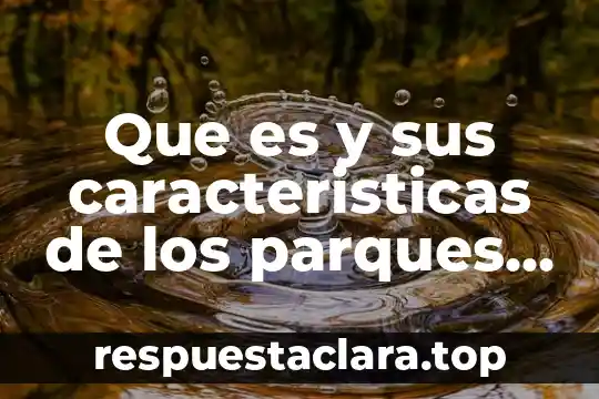 Qué es una ficha bibliográfica significado concepto y características 3 Que es y sus caracteristicas de los parques nacionales