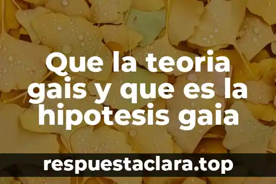 Qué es la teoría de la historia según glambattksta 4 Que la teoria gais y que es la hipotesis gaia