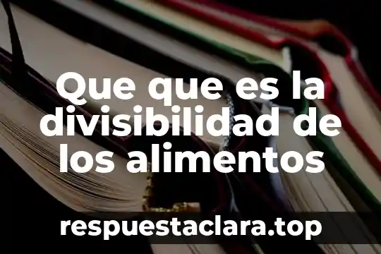 Qué es la liofilización en alimentos aplicaciones 7 Que que es la divisibilidad de los alimentos