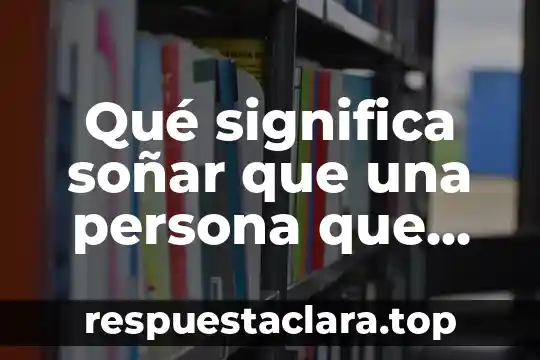 Que es atizar a una persona 8 Qué significa soñar que una persona que alguien que es