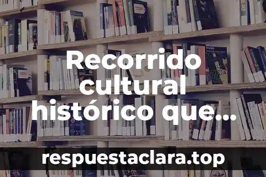 Recorrido cultural histórico que es