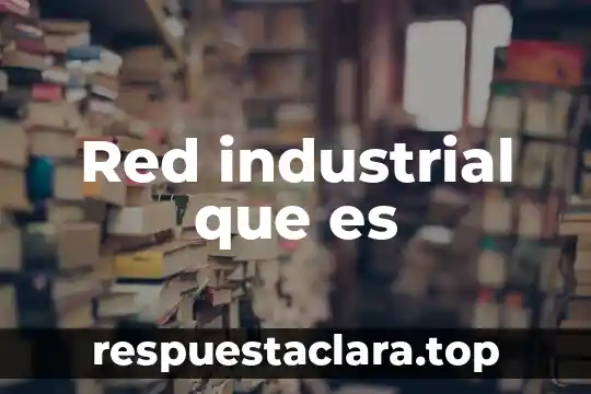 Red industrial que es