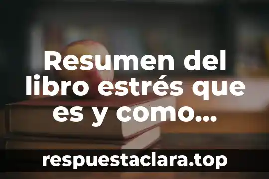 Que es el argumento del un libro 7 Resumen del libro estrés que es y como evitarlo