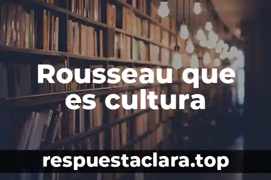 Rousseau que es cultura