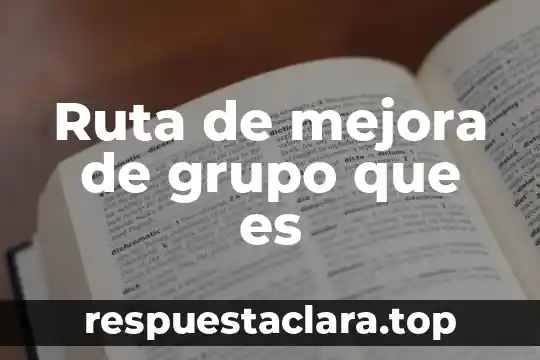 Ruta de mejora de grupo que es