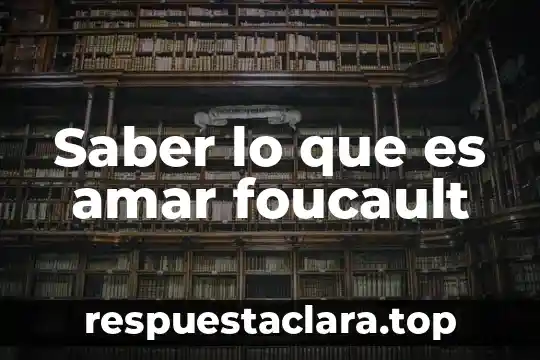 Que es una sociedad en nombre colectivo en mexico 3 Saber lo que es amar foucault