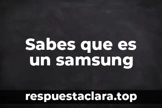 Para que es la cuenta samsung 4 Sabes que es un samsung