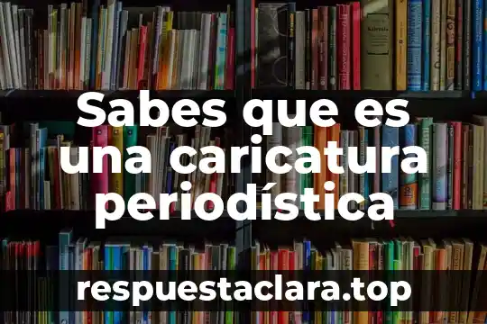 Sabes que es una caricatura periodística