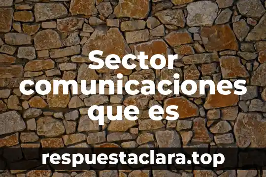 Sector comunicaciones que es