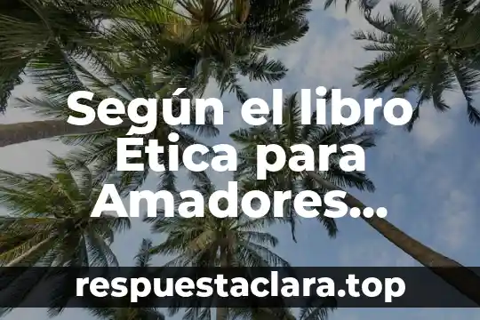 Que es ser simetrico 5 Según el libro Ética para Amadores, ¿qué es la libertad?