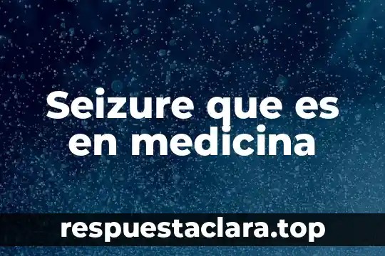 Seizure que es en medicina
