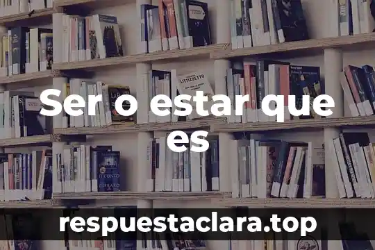 Que es ser congruente con el de 6 Ser o estar que es