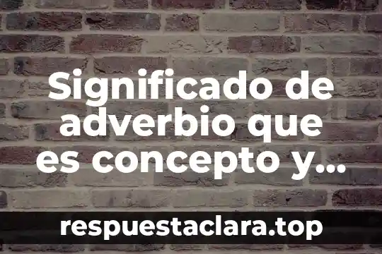 Que es tender significado 8 Significado de adverbio que es concepto y definición
