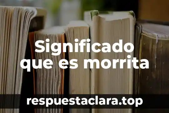 Que es frailes significado 3 Significado que es morrita