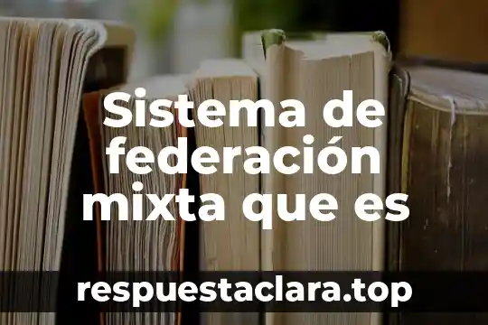 Qué es una teoría un sistema una escuela 5 Sistema de federación mixta que es