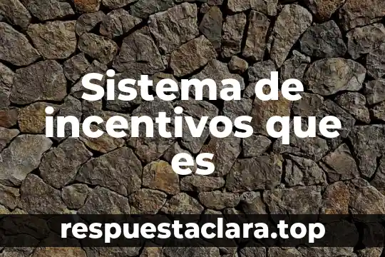 Sistema de incentivos que es