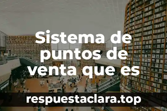 Sistema de puntos de venta que es