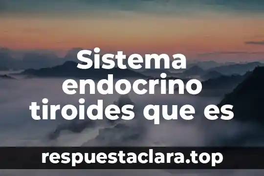 Sistema endocrino tiroides que es