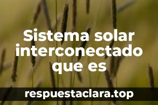 Que es el factor de planta central solar 8 Sistema solar interconectado que es