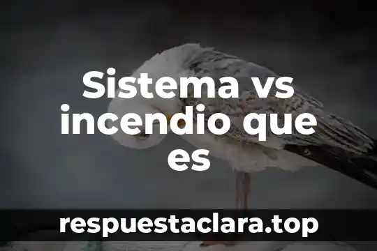 Sistema vs incendio que es