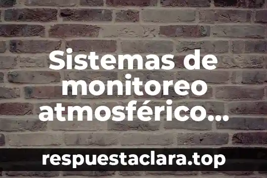 Qué es exultante significado 6 Sistemas de monitoreo atmosférico qué es