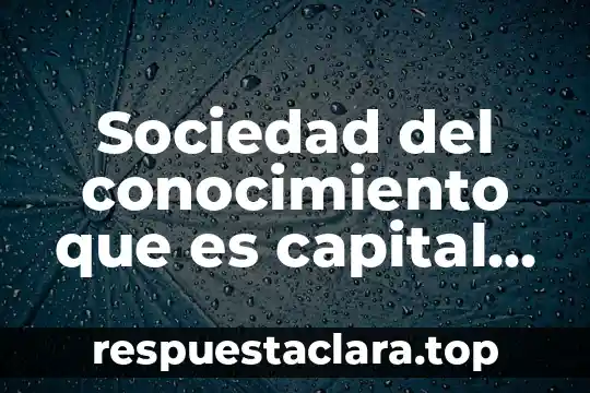 Que es el conocimiento mitico religioso 3 Sociedad del conocimiento que es capital intelectual