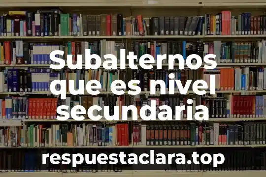 Subalternos que es nivel secundaria
