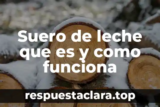 Suero de leche que es y como funciona