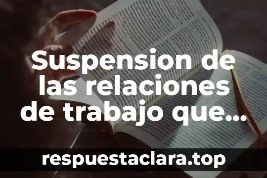 Que es ser majestuoso 7 Suspension de las relaciones de trabajo que es