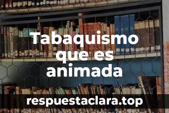 Tabaquismo que es animada