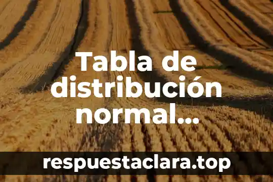 Tabla de distribución normal tipificada que es