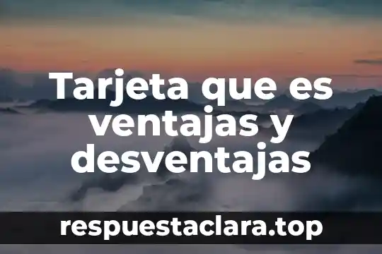 Tarjeta que es ventajas y desventajas