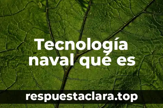 Tecnología naval qué es