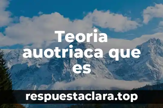 Teoria auotriaca que es