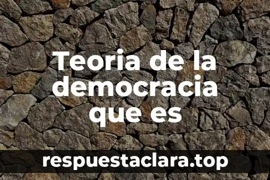 Teoria de la democracia que es