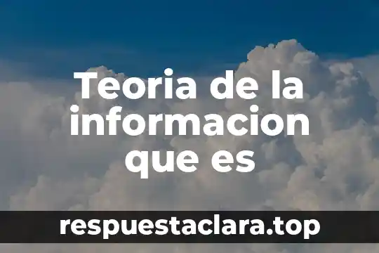 Teoria de la informacion que es