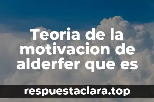 Teoria de la motivacion de alderfer que es