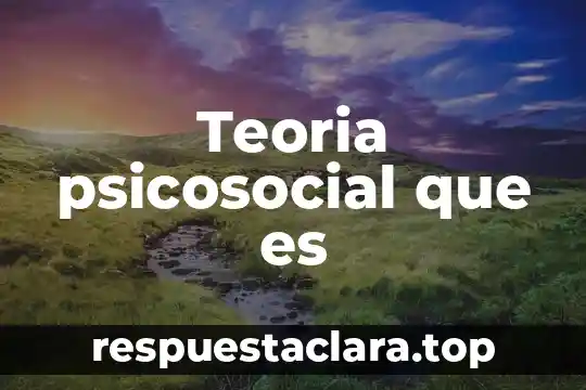 Teoria psicosocial que es