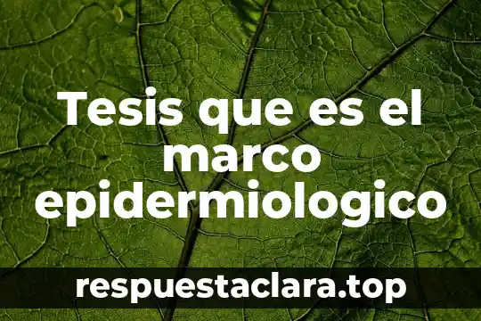 Tesis que es el marco epidermiologico