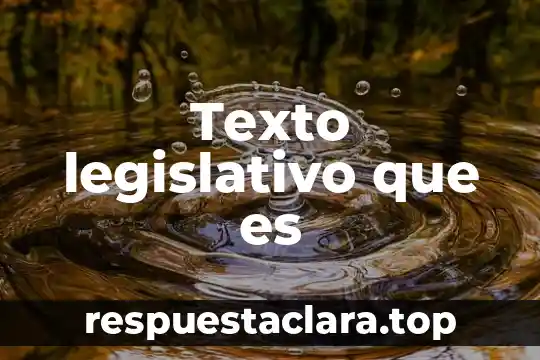Ordena un texto partiendo de una idea principal que es 4 Texto legislativo que es