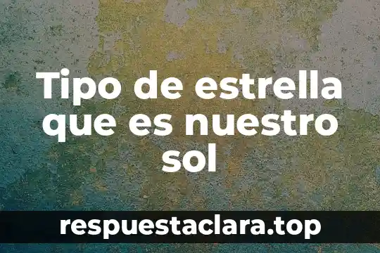 Qué es un mapa cognitivo tipo sol y ejemplo 7 Tipo de estrella que es nuestro sol
