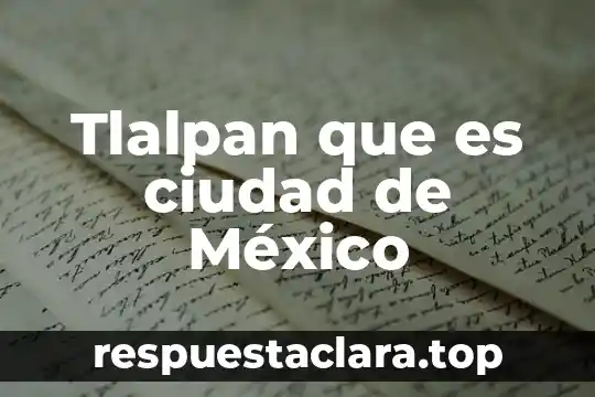 Tlalpan que es ciudad de México