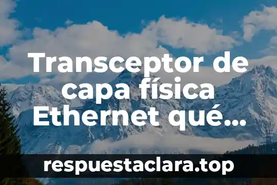 Transceptor de capa física Ethernet qué es